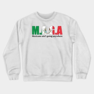 MAGA Mexicans Ain't Going Anywhere Humor Pun Graphic Mexican Flag Colors Crewneck Sweatshirt